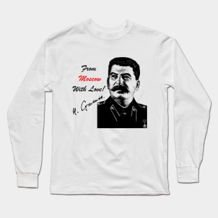 Stalin. From Moscow with Love! Long Sleeve T-Shirt